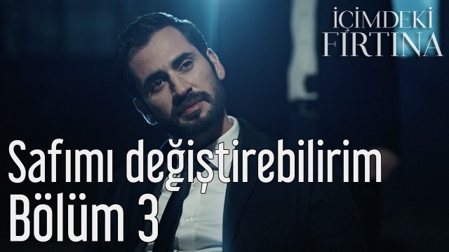 İçimdeki Fırtına 3. Bölüm Safımı Değiştirebilirim