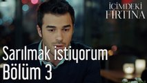 İçimdeki Fırtına 3. Bölüm Sarılmak İstiyorum