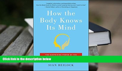 Read Online How the Body Knows Its Mind: The Surprising Power of the Physical Environment to