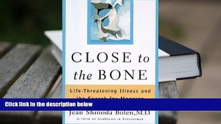 Read Online Close to the Bone: Life-Threatening Illness and the Search For Meaning Jean Shinoda