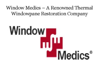 Window Medics – A Renowned Thermal Windowpane Restoration Company