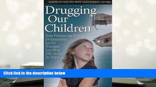 Read Online Drugging Our Children: How Profiteers Are Pushing Antipsychotics on Our Youngest, and