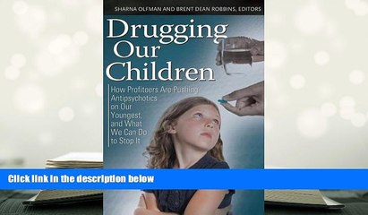 Read Online Drugging Our Children: How Profiteers Are Pushing Antipsychotics on Our Youngest, and