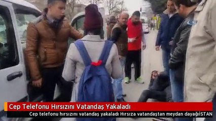 Cep Telefonu Hırsızını Vatandaş Yakaladı