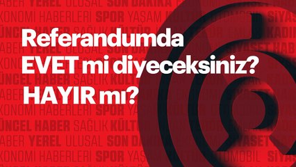 idealhaber.com - Referandumda Eevet mi diyeceksiniz Hayır mı?