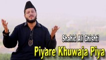 Shahid Ali Chishti - Piyare Khuwaja Piya