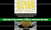 Download Free Stack Silver Get Gold: How To Buy Gold And Silver Bullion Without Getting Ripped
