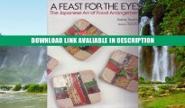 ebook download A Feast for the Eyes: The Japanese Art of Food Arrangement Full Book