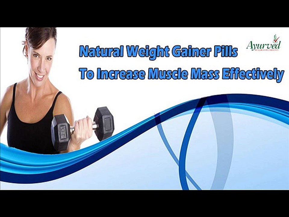 Natural Weight Gainer Pills To Increase Muscle Mass Effectively