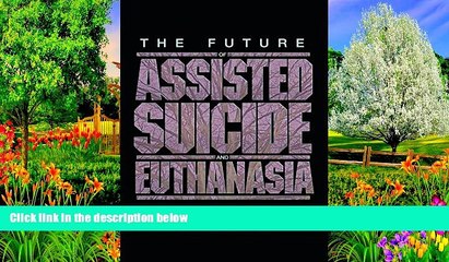 Free PDF The Future of Assisted Suicide and Euthanasia (New Forum Books) Books Online