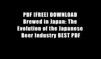 PDF [FREE] DOWNLOAD Brewed in Japan: The Evolution of the Japanese Beer Industry BEST PDF