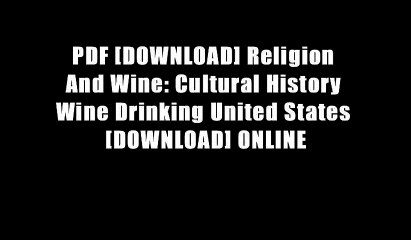 PDF [DOWNLOAD] Religion And Wine: Cultural History Wine Drinking United States [DOWNLOAD] ONLINE