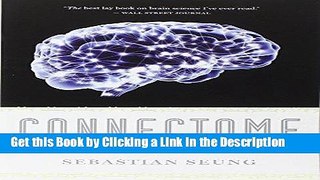PDF [FREE] DOWNLOAD Connectome: How the Brain s Wiring Makes Us Who We Are BOOOK ONLINE