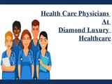 Health care physician at Diamond Luxury Healthcare