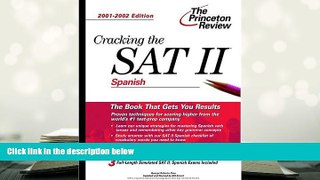 Best Ebook  Cracking the SAT II: Spanish, 2001-2002 Edition (Princeton Review: Cracking the SAT