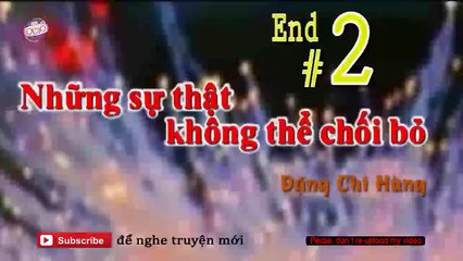 Những Sự Thật Không Thể Chối Bỏ #2 End - Truyện của Đặng Chí Hùng - Đọc Truyện Đêm Khuya
