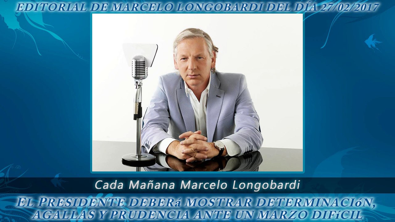CADA MAÑANA MARCELO LONGOBARDI:Editorial de Marcelo Longobardi 27/02/2017 #CadaMañana