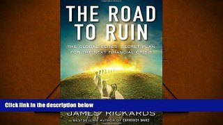 Best Ebook  The Road to Ruin: The Global Elites  Secret Plan for the Next Financial Crisis  For