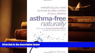 Epub Asthma-Free Naturally: Everything You Need to Know to Take Control of Your Asthma - Featuring