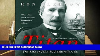 Best Ebook  Titan: The Life of John D. Rockefeller, Sr.  For Trial