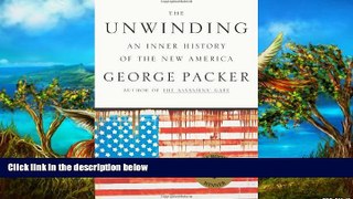 Best Ebook  The Unwinding: An Inner History of the New America  For Kindle