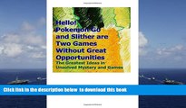 BEST PDF  Hello! Pokemon Go and Slither are Two Games Without Great Opportunities: The Greatest