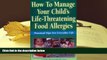Epub How to Manage Your Child s Life-Threatening Food Allergies: Practical Tips for Everyday Life