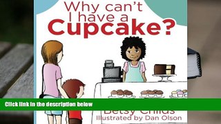 READ ONLINE  Why Can t I Have a Cupcake?: A Book for Children with Allergies and Food