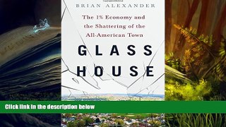 Popular Book  Glass House: The 1% Economy and the Shattering of the All-American Town  For Full
