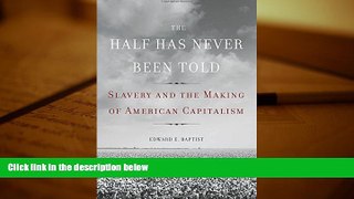 Popular Book  The Half Has Never Been Told: Slavery and the Making of American Capitalism  For