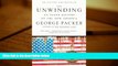 Best Ebook  The Unwinding: An Inner History of the New America  For Online
