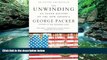 Best Ebook  The Unwinding: An Inner History of the New America  For Online