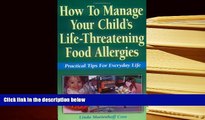 FREE [PDF]  How to Manage Your Child s Life-Threatening Food Allergies: Practical Tips for