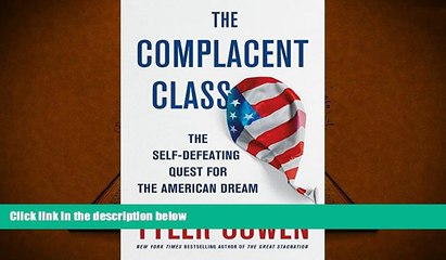 Popular Book  The Complacent Class: The Self-Defeating Quest for the American Dream  For Kindle