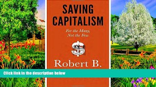 Best Ebook  Saving Capitalism: For the Many, Not the Few  For Kindle