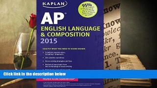 Best Ebook  Kaplan AP English Language   Composition 2015 (Kaplan Test Prep)  For Online