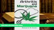 EBOOK ONLINE  Arthritis and Marijuana: How Marijuana, Diet, and Exercise Can Heal Arthritis