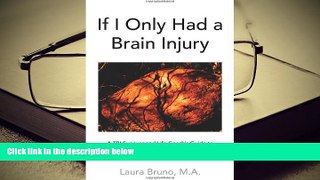READ ONLINE  If I Only Had a Brain Injury: A TBI Survivor and Life Coach s Guide to Chronic