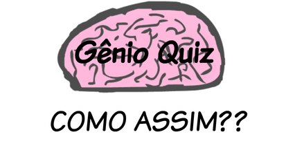 COMO ASSIM - Gênio Quiz 1 - (Parte 1)