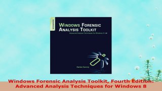READ ONLINE  Windows Forensic Analysis Toolkit Fourth Edition Advanced Analysis Techniques for Windows