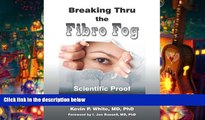 Download [PDF]  Breaking Thru the Fibro Fog: Scientific Proof Fibromyalgia is Real Kevin P. White