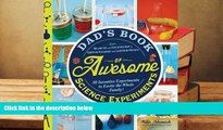 Read Online Dad s Book of Awesome Science Experiments: From Boiling Ice and Exploding Soap to