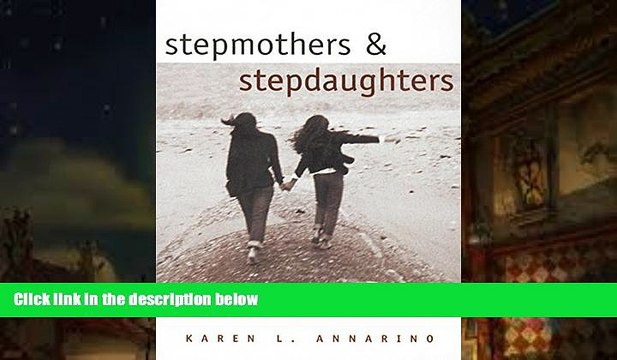 Read Online Stepmothers and Stepdaughters: Relationships of Chance, Friendships for a Lifetime