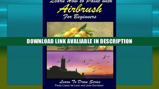 PDF Online Learn How to Paint with Airbrush For Beginners (Learn to Draw Book Series) (Volume 34)