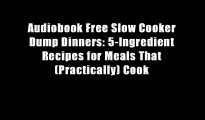 Audiobook Free Slow Cooker Dump Dinners: 5-Ingredient Recipes for Meals That (Practically) Cook