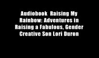 Audiobook  Raising My Rainbow: Adventures in Raising a Fabulous, Gender Creative Son Lori Duron