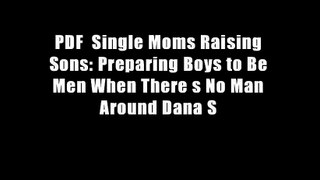 PDF  Single Moms Raising Sons: Preparing Boys to Be Men When There s No Man Around Dana S