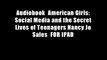 Audiobook  American Girls: Social Media and the Secret Lives of Teenagers Nancy Jo Sales  FOR IPAD