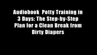 Audiobook  Potty Training in 3 Days: The Step-by-Step Plan for a Clean Break from Dirty Diapers