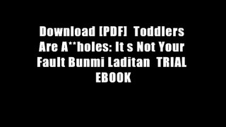 Download [PDF]  Toddlers Are A**holes: It s Not Your Fault Bunmi Laditan  TRIAL EBOOK